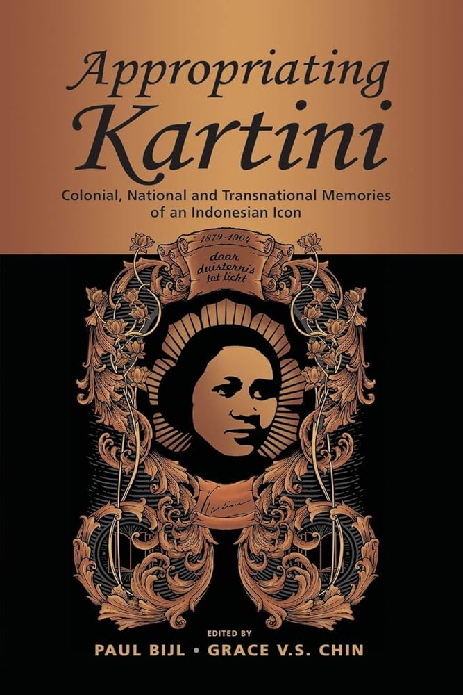 Appropriating Kartini : colonial, natioal, and transantional memories of an Indonesian Icon