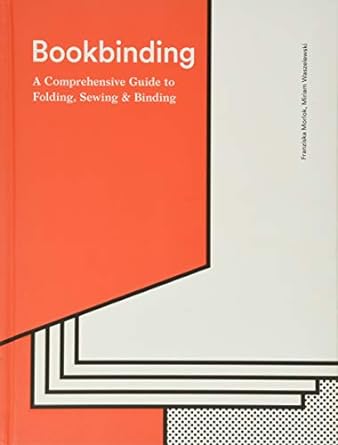 Bookbinding :  a comprehensive guide to folding, sewing and binding