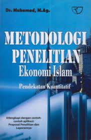 Metodologi penelitian ekonomi islam :  pendekatan kuantitatif (dilengkapi dengan contoh-contoh aplikasi : proposal penelitian dan laporannya)