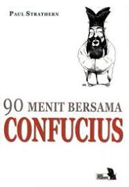 90 Menit Bersama Confucius/Paul Strafhern ; alih bahasa ; Frans Kowa : editor ; Deswanto Marboen