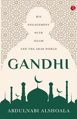 Gandhi :  his engagement with Islam and the Arab world