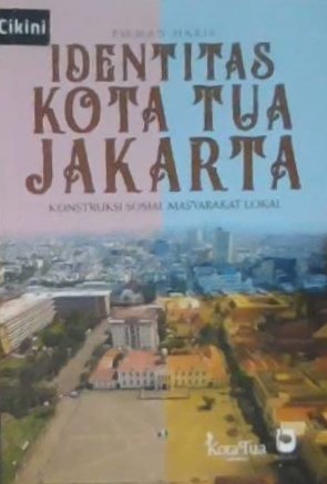 Identitas kota tua Jakarta :  konstruksi sosial masyarakat lokal