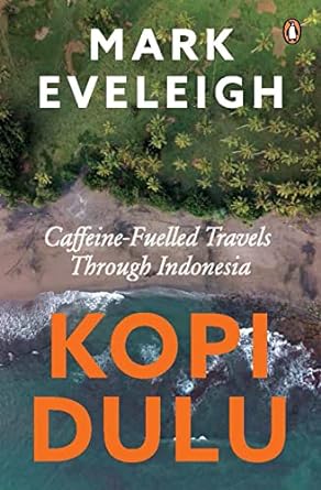 Kopi dulu :  caffeine-fuelled island-hopping through Indonesia