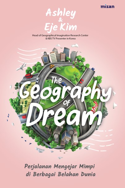 The geography of dream :  perjalanan mengejar mimpi di berbagai belahan dunia