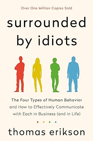 Surrounded by idiots :  the four types of human behavior and how to effectively communicate with each in business (and in life)