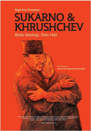 Sukarno & Khruschev :  beda ideologi, satu hati