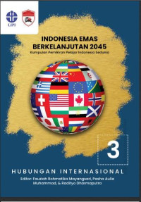 Indonesia emas berkelanjutan 2045 : kumpulan pemikiran pelajar Indonesia sedunia seri 3 hubungan internasional