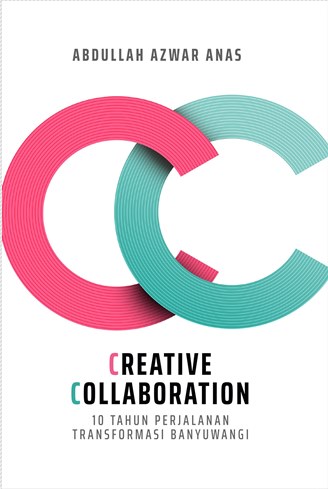 Creative collaboration :  10 tahun perjalanan transformasi Banyuwangi