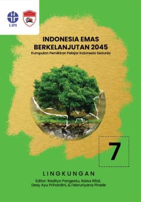 Indonesia emas berkelanjutan 2045 : kumpulan pemikiran pelajar Indonesia sedunia seri 7 lingkungan