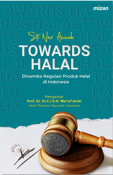 Towards halal :  dinamika regulasi produk halal di Indonesia