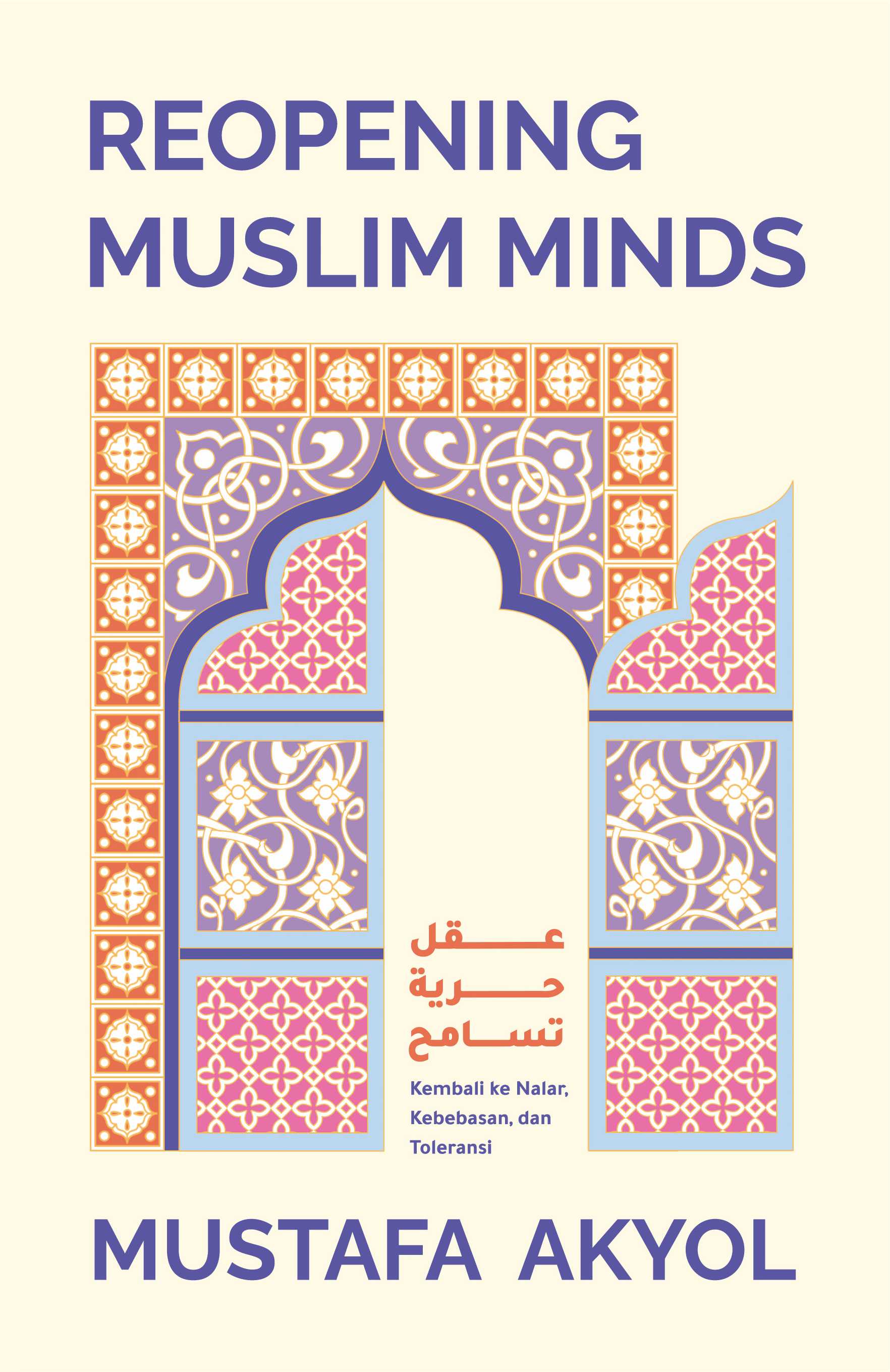 Reopening muslim minds :  kembali ke nalar, kebebasan, dan toleransi