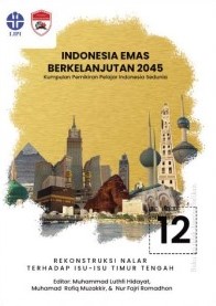 Indonesia emas berkelanjutan 2045 : kumpulan pemikiran pelajar Indonesia sedunia seri 12 rekonstruksi nalar terhadap isu-isu Timur Tengah