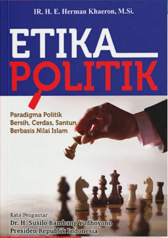 Etika politik :  pradigma politik bersih, cerdas, santun, berbasis nilai Islam
