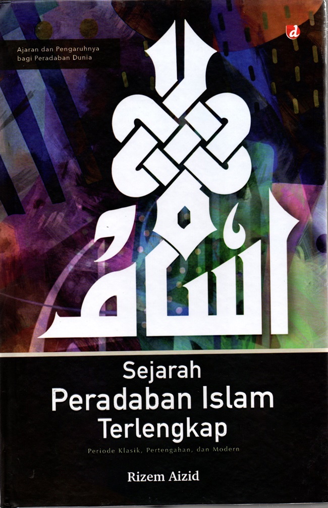 Sejarah peradaban Islam terlengkap :  periode klasik, pertengahan, dan modern