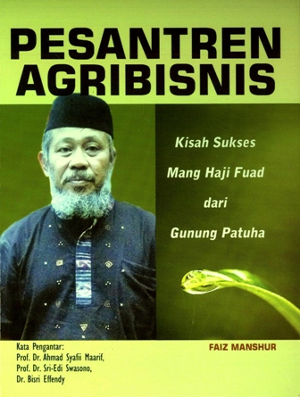 Pesantren agribisnis :  kisah sukses mang Haji Fuad dari gunung patuha