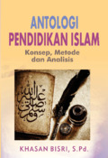 Antologi pendidikan Islam :  konsep, metode dan analisa