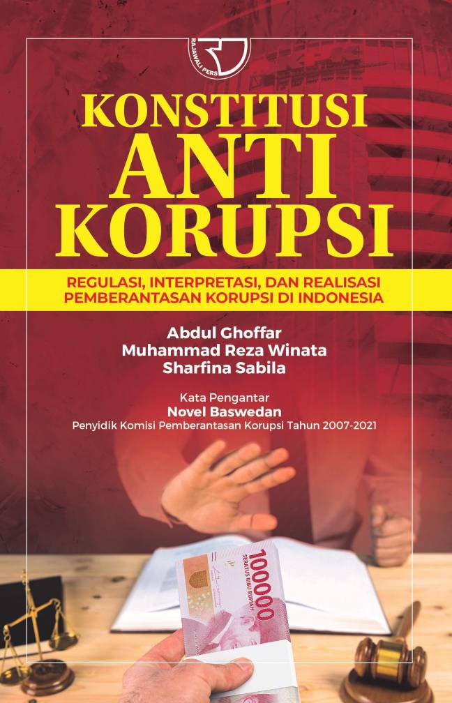Konstitusi anti korupsi :  regulasi, interpretasi, dan realisasi pemberantasan korupsi di Indonesia