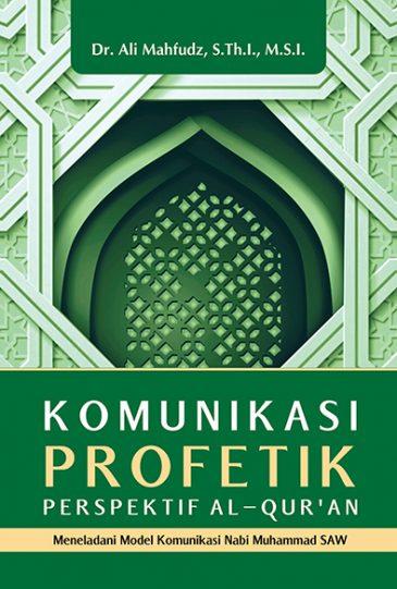 Komunikasi profetik perspektif Al-Quran :  meneladani model komunikasi Nabi Muhammad SAW