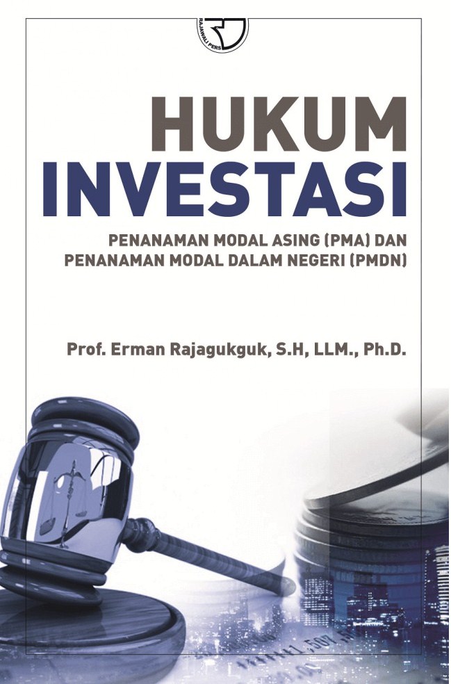 Hukum investasi :  penanaman modal asing (PMA) dan penanaman modal dalam negeri (PMDN)