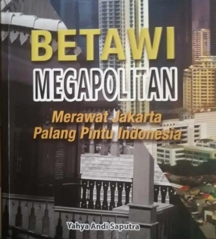 Betawi megapolitan :  merawat Jakarta palang pintu Indonesia