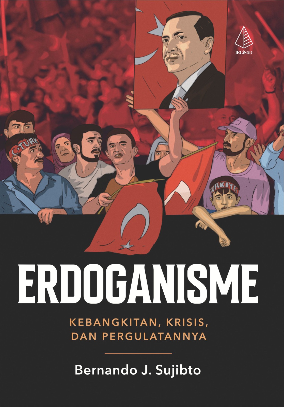 Erdoganisme :  kebangkitan, krisis, dan pergulatannya