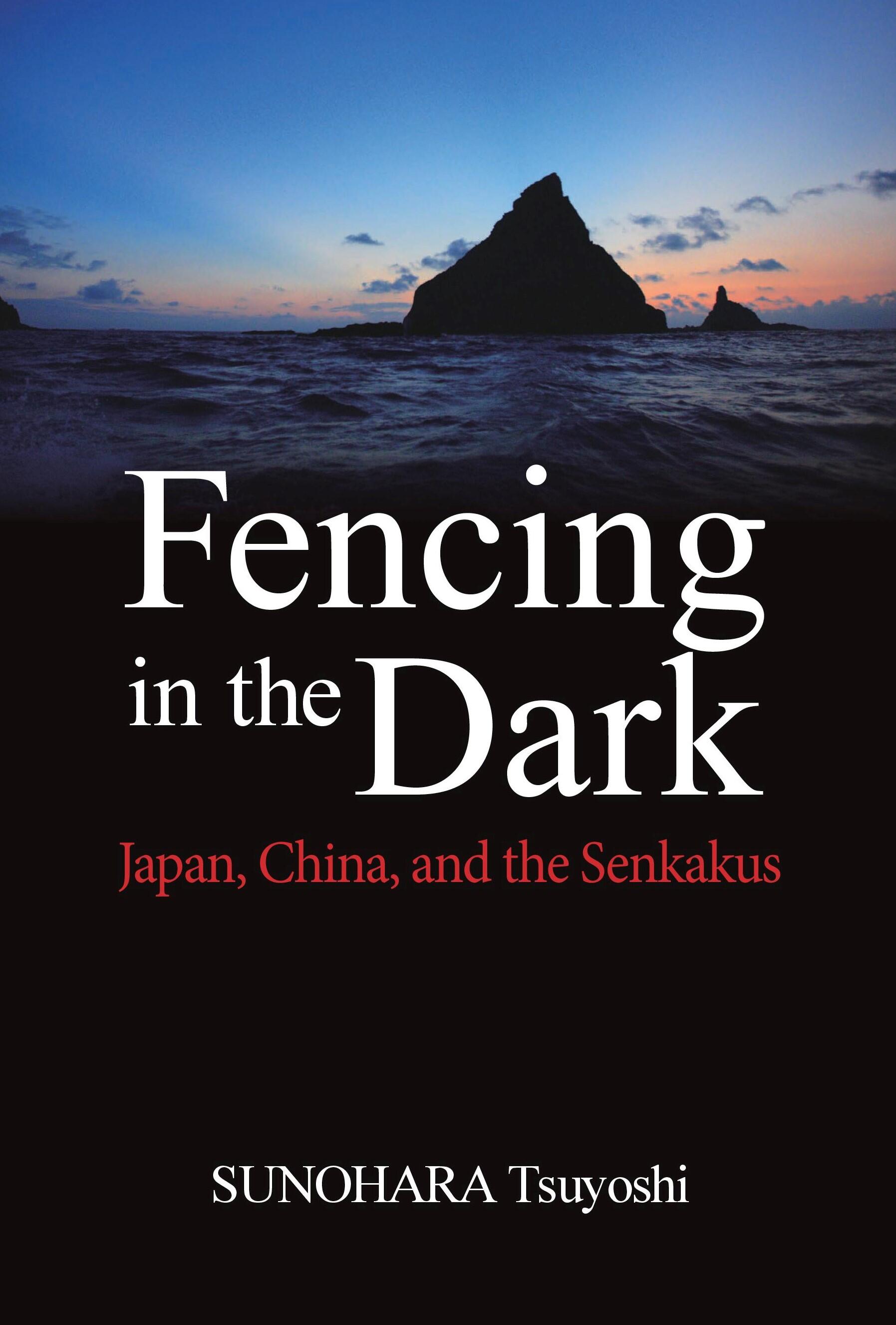 Fencing in the dark :  Japan, China, and the Senkakus