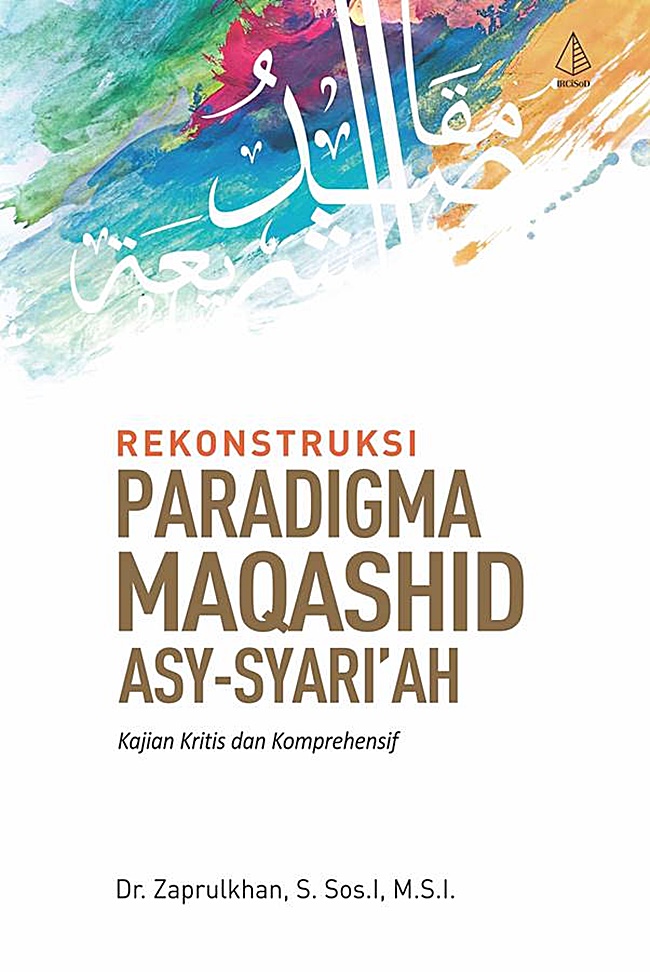Rekonstruksi paradigma maqashid asy-syari'ah :  kajian kritis dan komprehensif