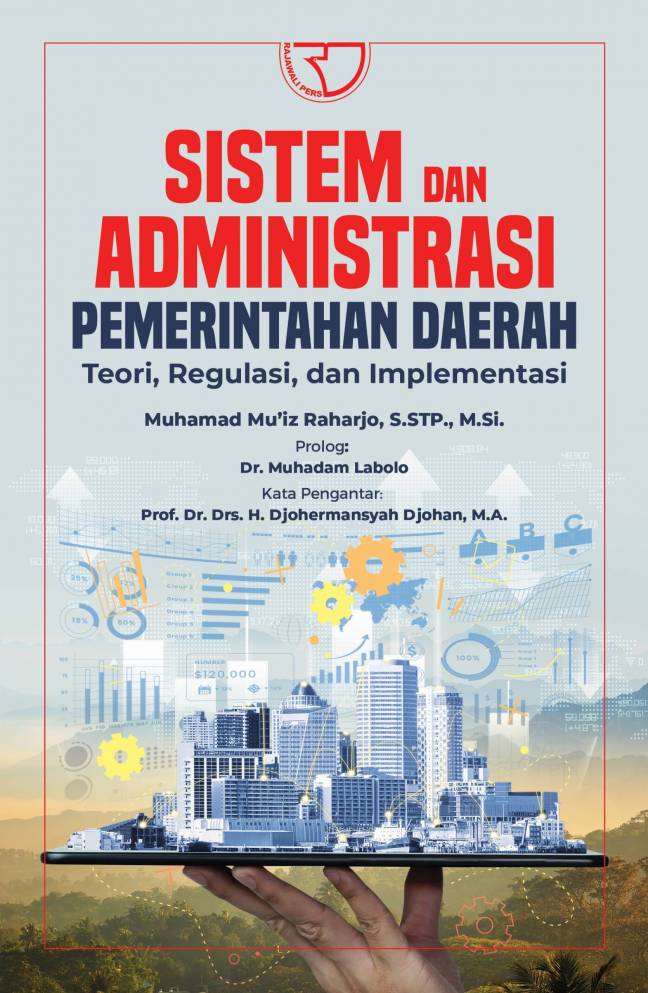 Sistem dan administrasi pemerintahan daerah :  teori, regulasi dan implementasi