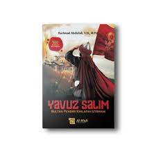 Yavuz Salim :  Sultan Pendiri Khilafah Utsmani (918-926 H/1512-1520 M)