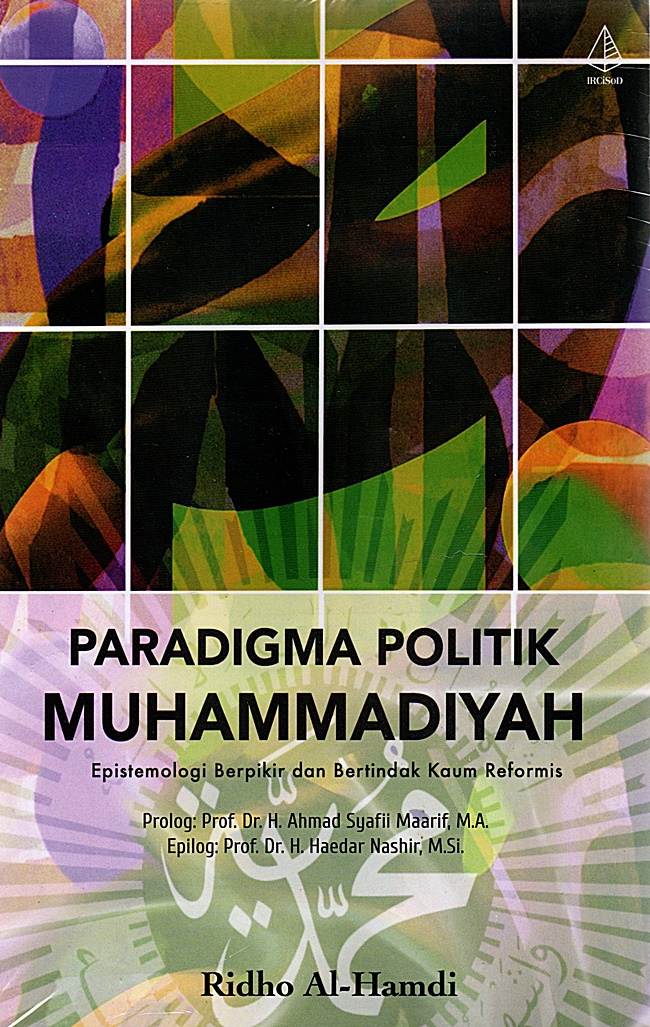 Paradigma politik Muhammadiyah :  epistemologi berpikir dan bertindak kaum reformis