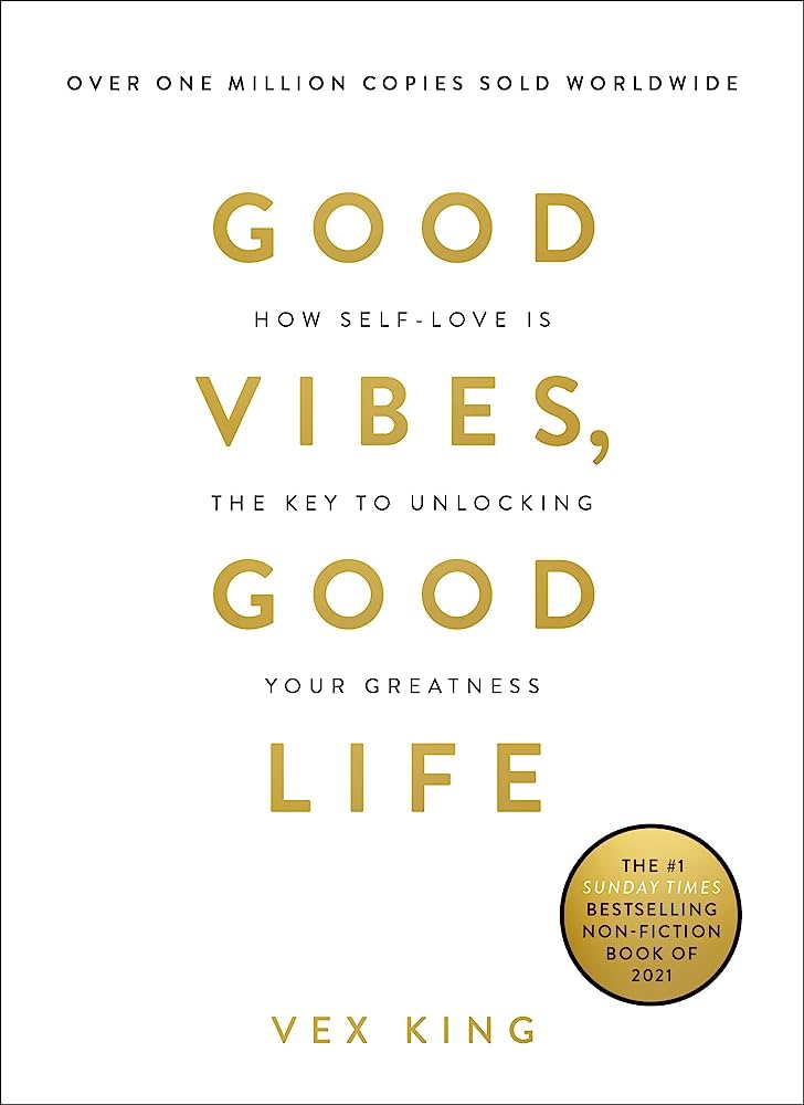 Good vibes, good life : how self-love is the key to unlocking your greatness