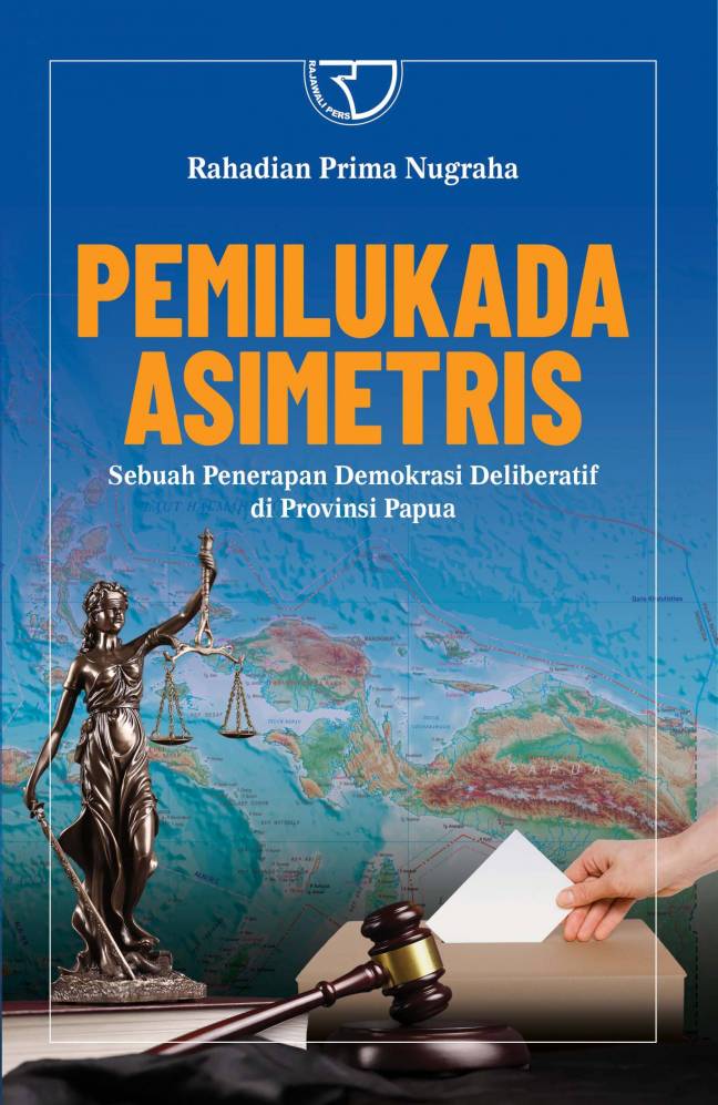 Pemilukada asimetris :  sebuah penerapan demokrasi deliberatif di provinsi papua