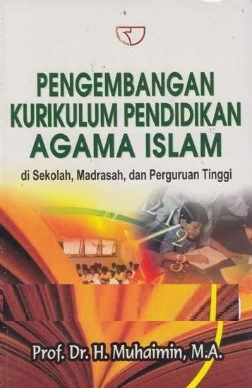 Pengembangan kurikulum pendidikan agama islam di sekolah, madrasah, dan perguruan tinggi