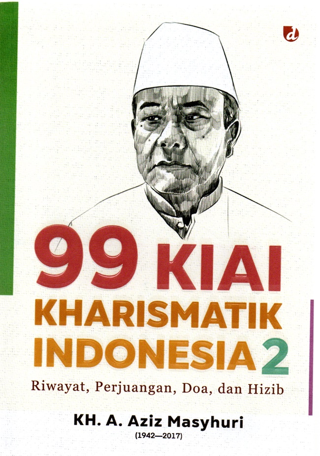 99 kiai kharismatik Indonesia 2 :  riwayat, perjuangan, doa, dan hizib