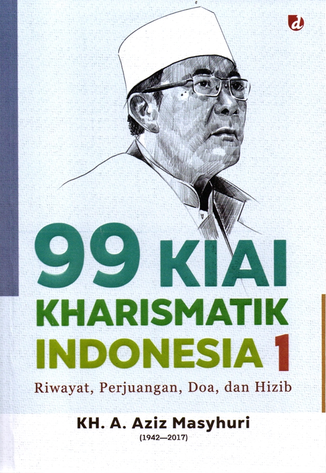 99 kiai kharismatik Indonesia 1 :  riwayat, perjuangan, doa, dan hizib
