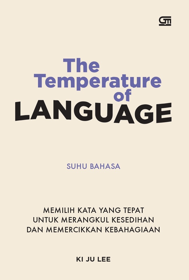 The temperature of language - suhu bahasa :  memilih kata yang tepat untuk merangkul kesedihan dan memercikkan kebahagiaan