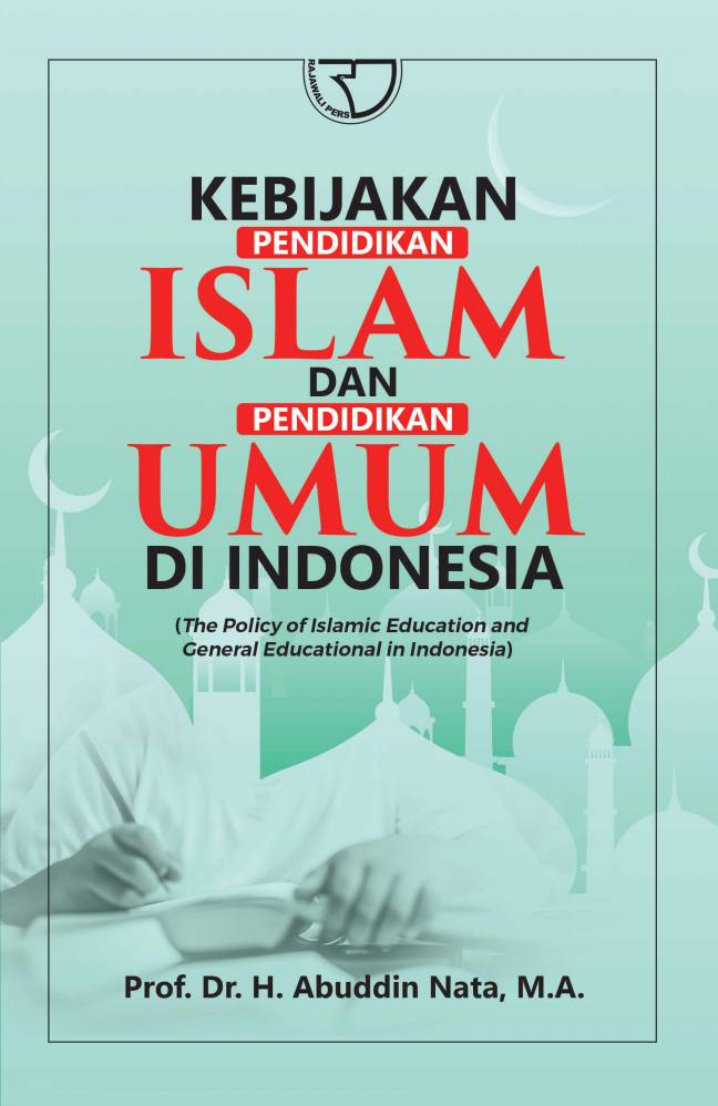 Kebijakan pendidikan islam dan pendidikan umum di Indonesia :  (the policy of islamic education and general educational in Indonesia)