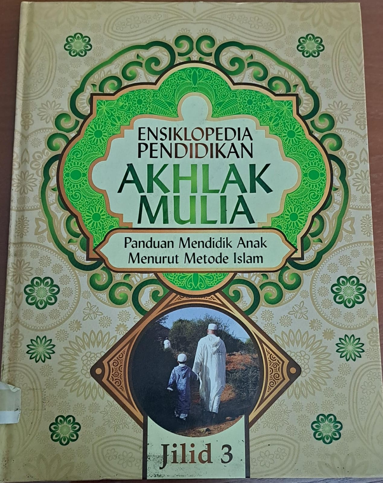 Ensiklopedia pendidikan akhlak mulia :  Panduan mendidik anak menurut metode islam jilid 3