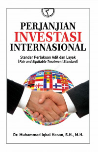 Perjanjian investasi internasional :  standar perlakuan adil dan layak = fair and equitable treatment standard