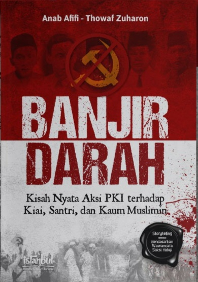 Banjir darah :  kisah nyata aksi PKI terhadap kiai, santri, dan kaum muslimin