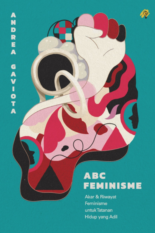ABC Feminisme :  Akar & Riwayat Feminisme untuk Tatanan Hidup yang Adil