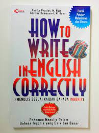 How to write in English correctly (pedoman menulis sesuai kaidah Bahasa Inggris)