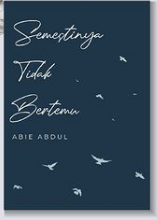 Semestinya Tidak Bertemu :  penulis, Abie Abdul ; editor, Indri Yasa Utami