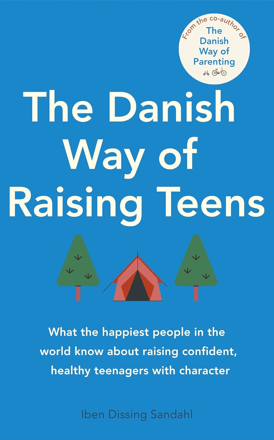 The danish way of raising teens :  what the happiest people in the world know about raising confident, healthy teenagers with character