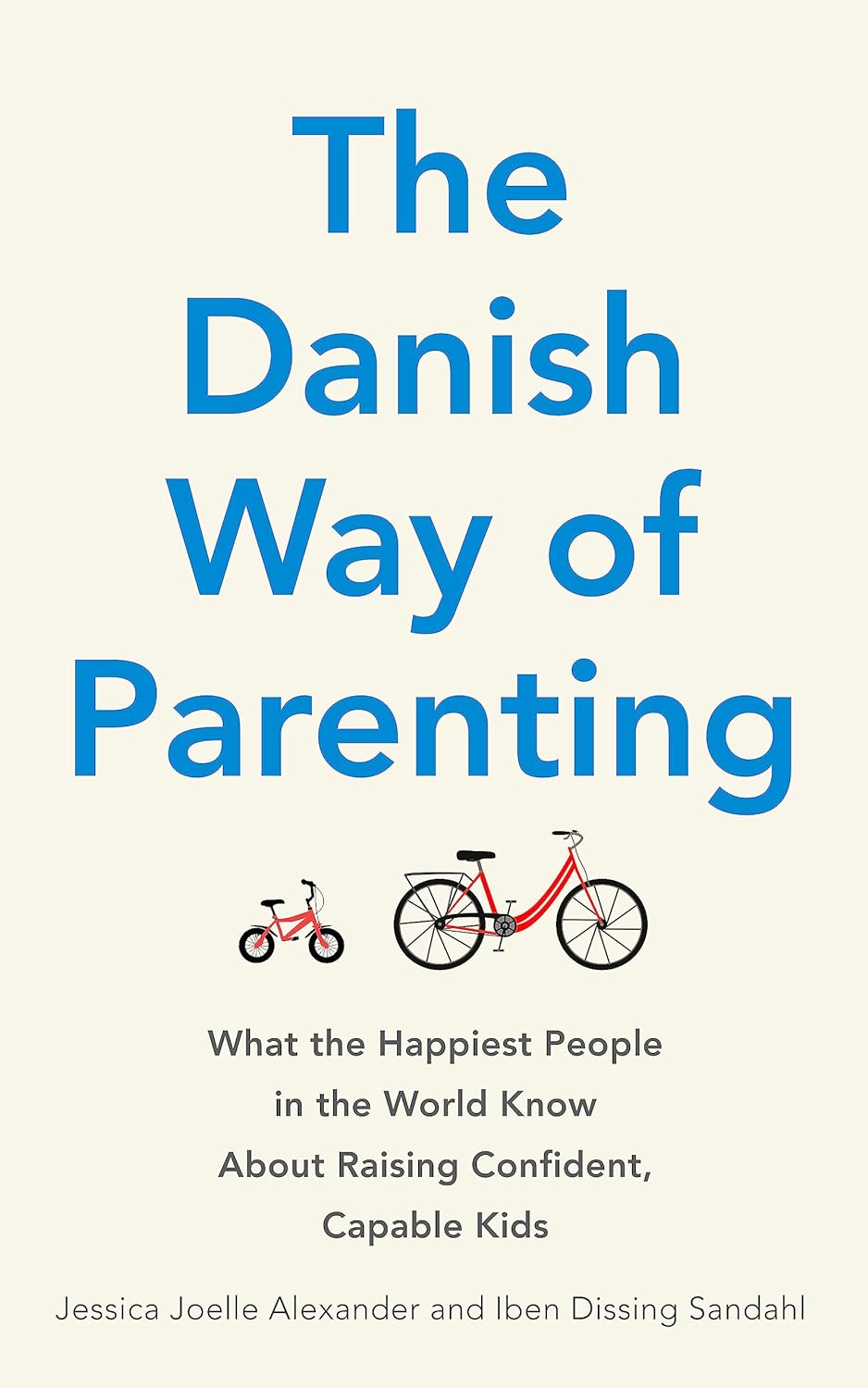The danish way of parenting :  what the happiest people in the world know about raising confident, capable kids