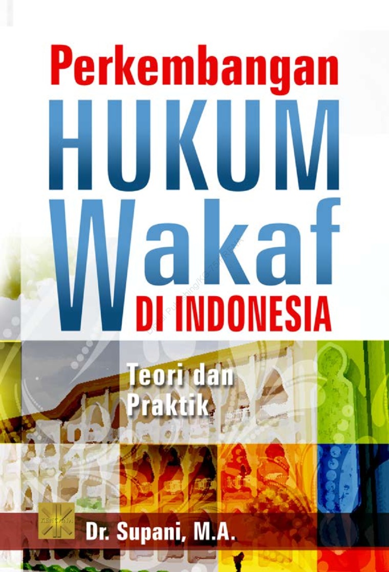 Perkembangan hukum wakaf di Indonesia :  teori dan praktik