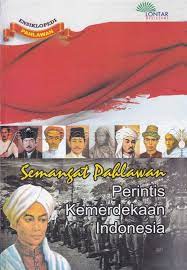 Ensiklopedi Pahlawan :  semangat pahlawan perintis kemerdekaan Indonesia