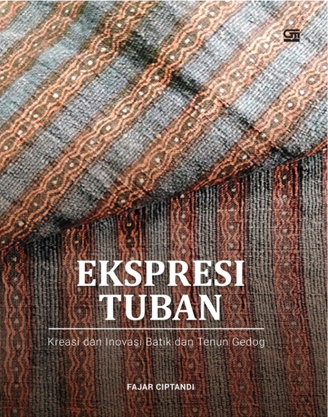 Ekspresi tuban :  kreasi dan inovasi batik dan tenun gedog