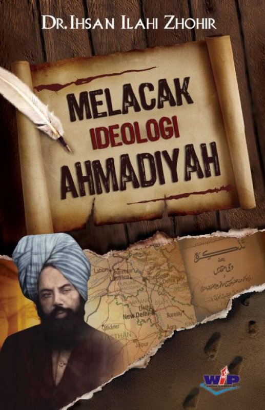 Melacak Ideologi Ahmadiyah Ihsan Ilahi Zhohir; alih bahasa Abu Fawwaz Munandar; ed. Andy Setyawan