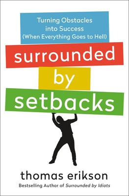 Surrounded by setbacks :  turning obstacles into success (when everything goes to hell)
